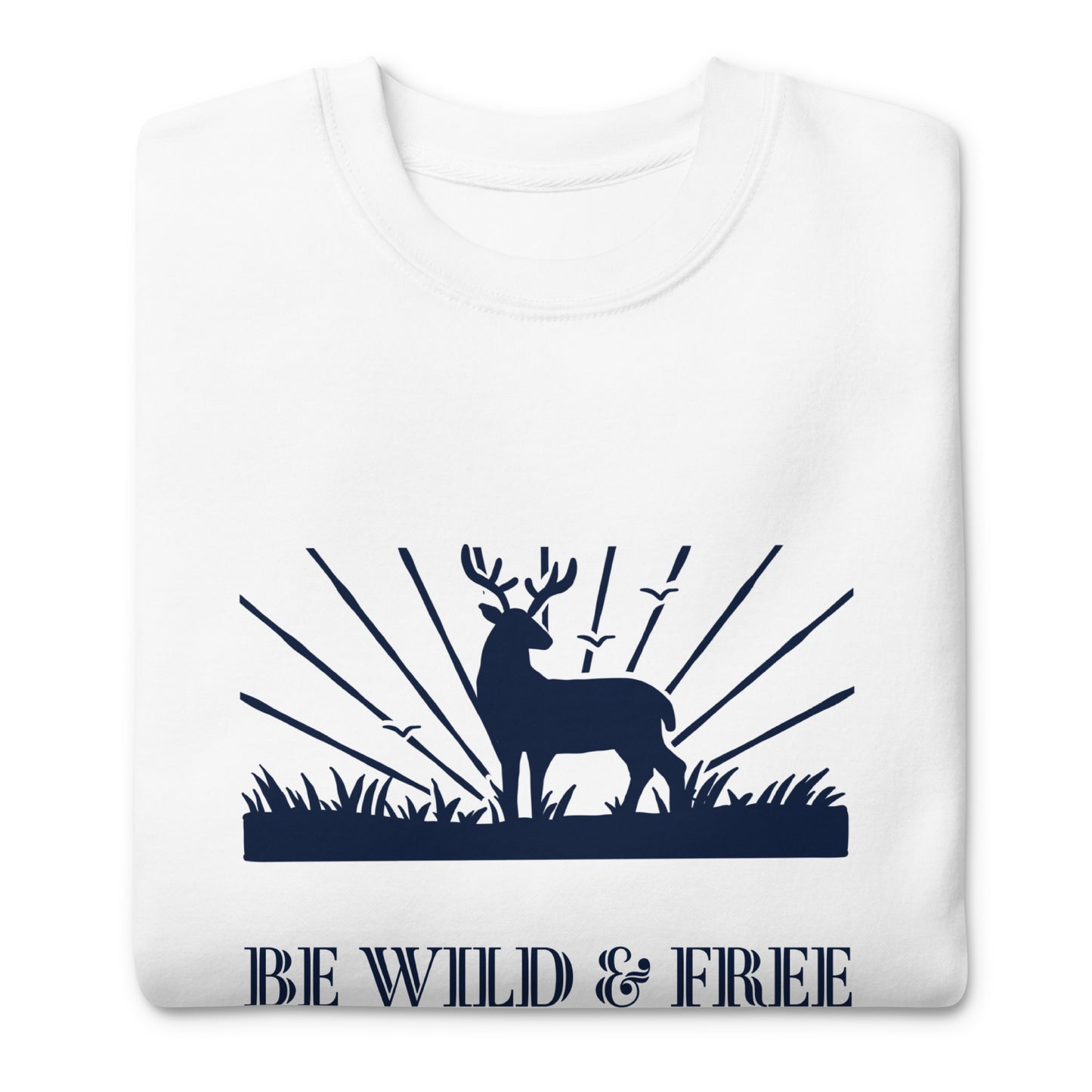 Be Wild & Free Unisex Premium Sweatshirt